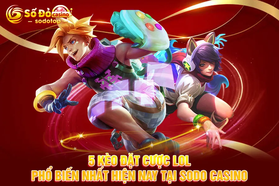 5-kèo-đặt-cược-lol-phổ-biến-nhất-hiện-nay-tại-sodo
