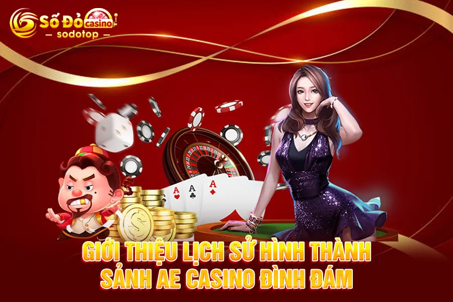 giới-thiệu-lịch-sử-hình-thành-sảnh ae casino đình-đám