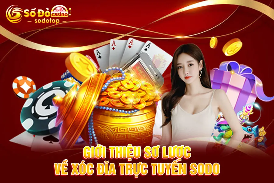 giới-thiệu-sơ-lược-về-xóc-đĩa-trực-tuyến-sodo