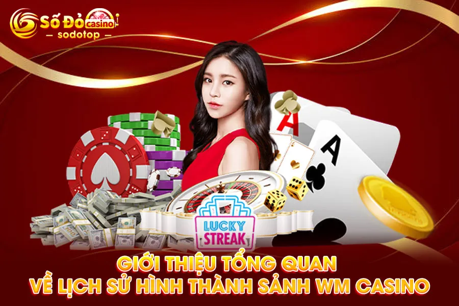 giới-thiệu-tổng-quan-về-lịch-sử-hình-thành-sảnh-wm casino