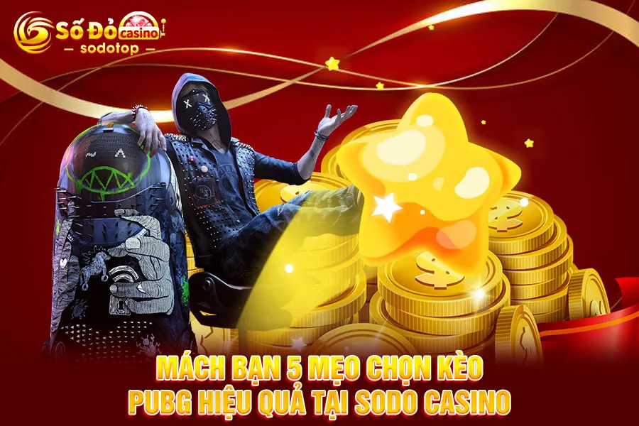 mách-bạn-5-mẹo-chọn-kèo-pubg-hiệu-quả-tại-sodo