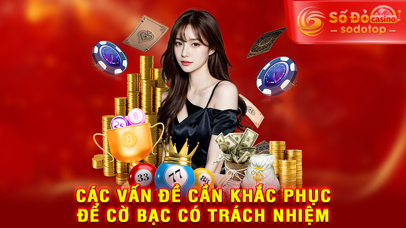 các vấn đề cần khắc phụ để cờ bạc có trách nhiệm