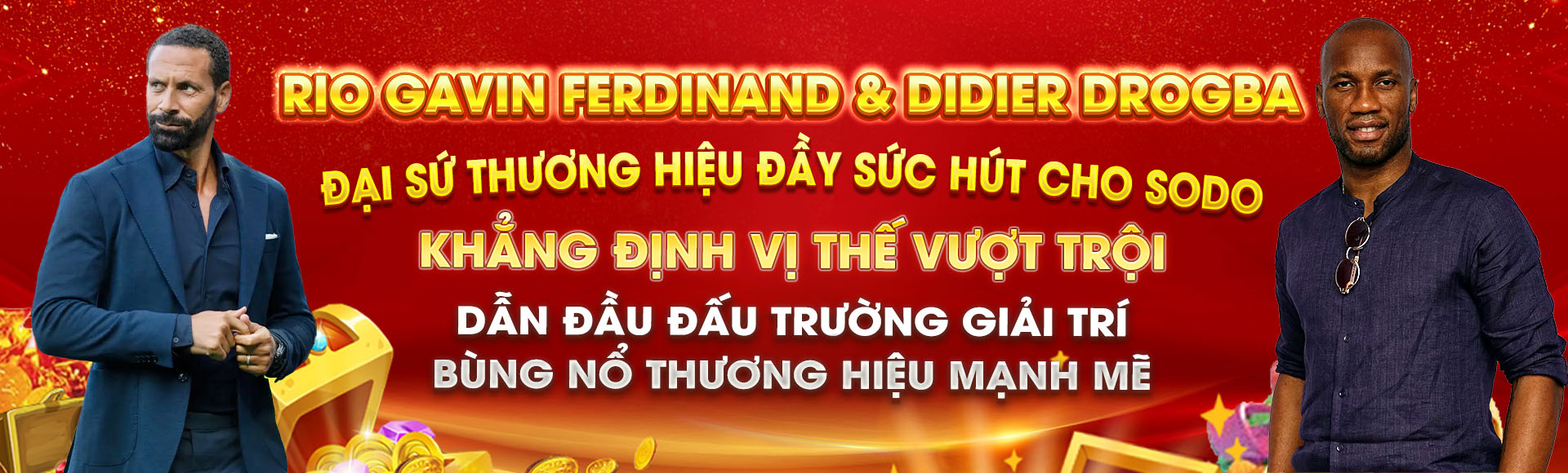 rio gavin ferdinand & didier drogba đại sứ thương hiệu đầy sức hút cho sodo